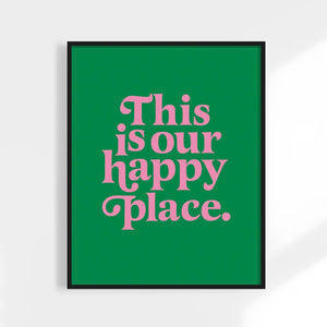 This Is Our Happy Place-Print
